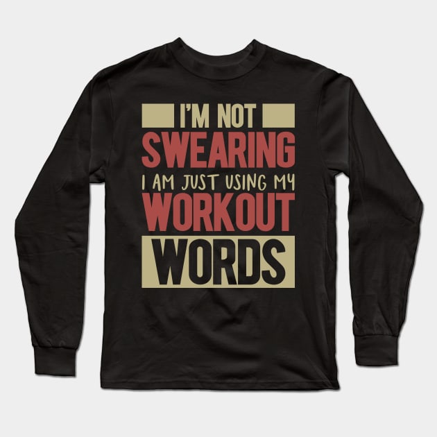 I'm Not Swearing I'm Just Using My Workout Words Long Sleeve T-Shirt by badrianovic